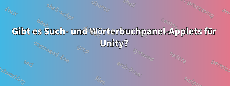 Gibt es Such- und Wörterbuchpanel-Applets für Unity?