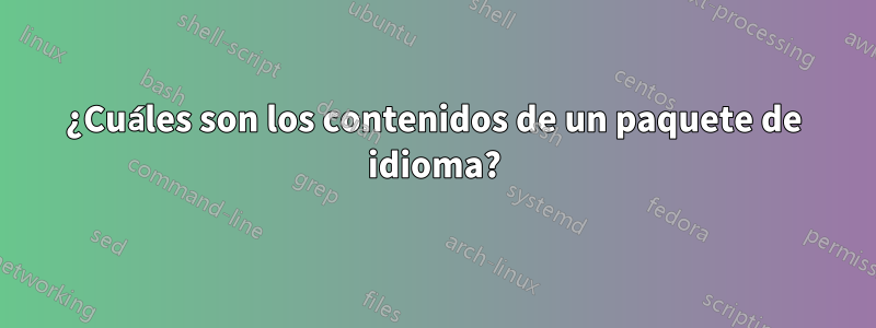 ¿Cuáles son los contenidos de un paquete de idioma?