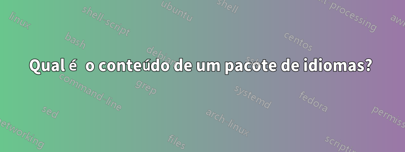 Qual é o conteúdo de um pacote de idiomas?