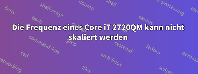 Die Frequenz eines Core i7 2720QM kann nicht skaliert werden