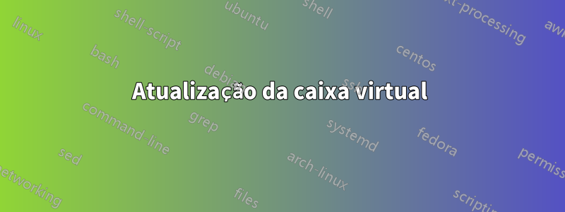 Atualização da caixa virtual