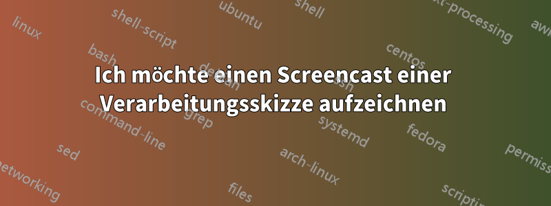 Ich möchte einen Screencast einer Verarbeitungsskizze aufzeichnen