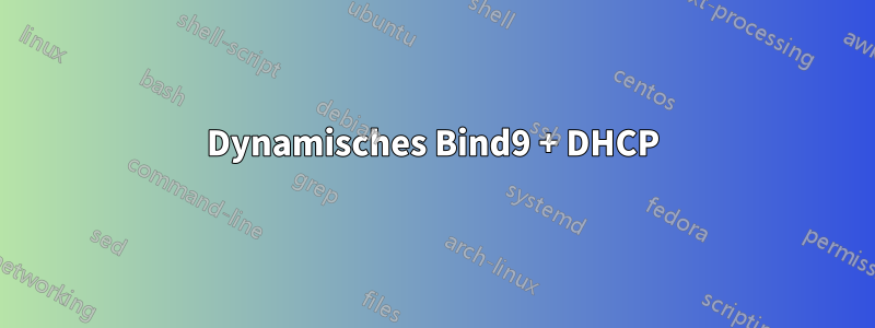 Dynamisches Bind9 + DHCP