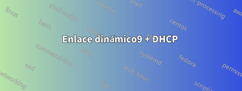 Enlace dinámico9 + DHCP