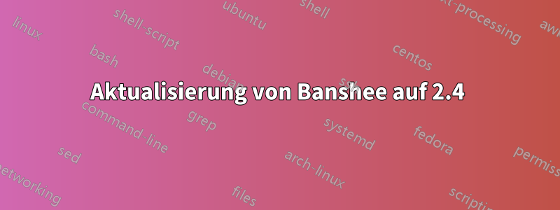 Aktualisierung von Banshee auf 2.4