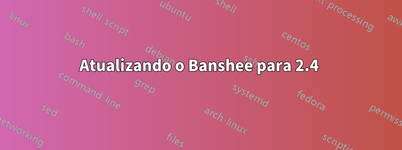 Atualizando o Banshee para 2.4