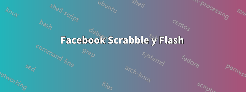 Facebook Scrabble y Flash