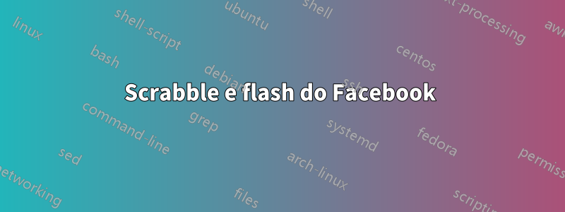 Scrabble e flash do Facebook