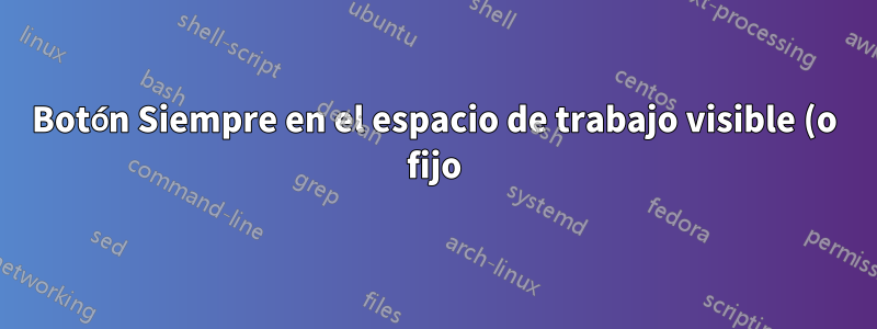 Botón Siempre en el espacio de trabajo visible (o fijo) para Unity