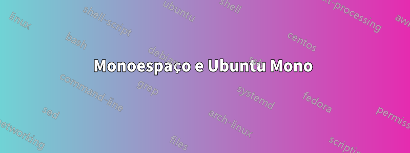 Monoespaço e Ubuntu Mono