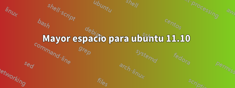 Mayor espacio para ubuntu 11.10