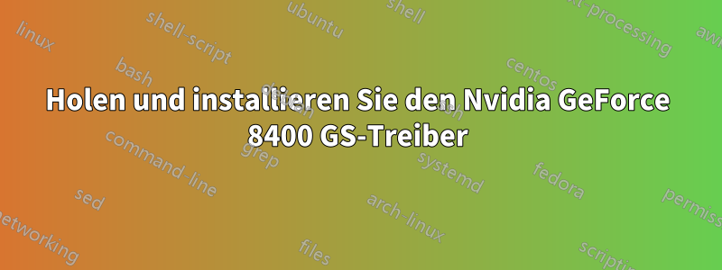 Holen und installieren Sie den Nvidia GeForce 8400 GS-Treiber