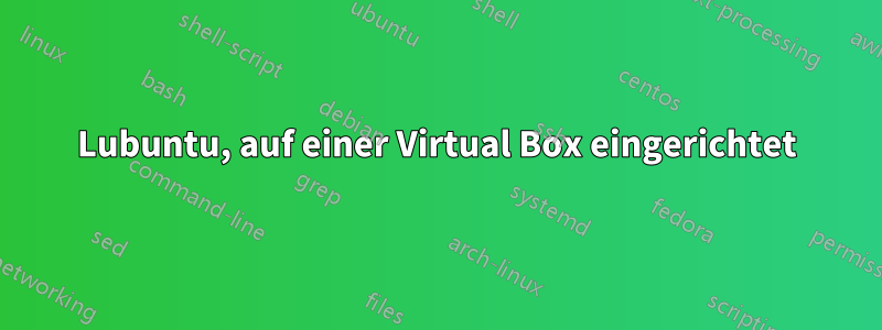 Lubuntu, auf einer Virtual Box eingerichtet