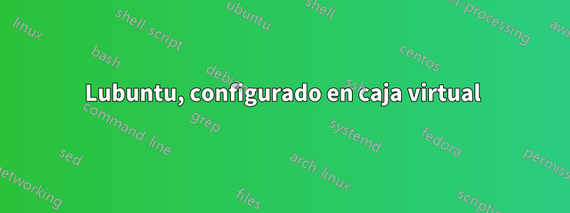 Lubuntu, configurado en caja virtual