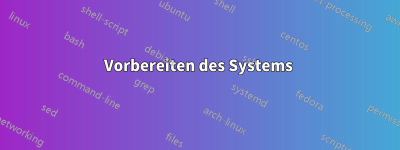 Vorbereiten des Systems