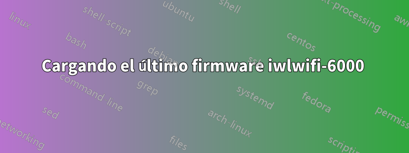 Cargando el último firmware iwlwifi-6000