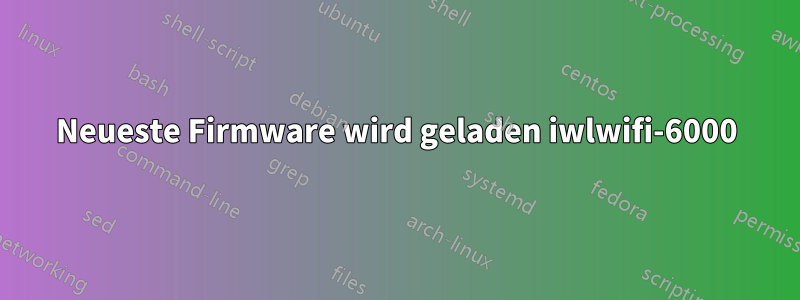 Neueste Firmware wird geladen iwlwifi-6000