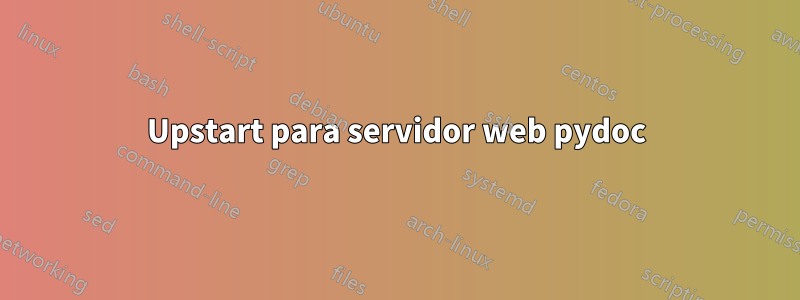 Upstart para servidor web pydoc