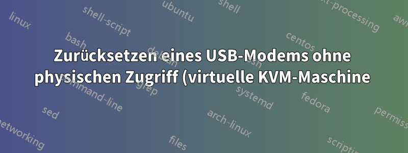 Zurücksetzen eines USB-Modems ohne physischen Zugriff (virtuelle KVM-Maschine)