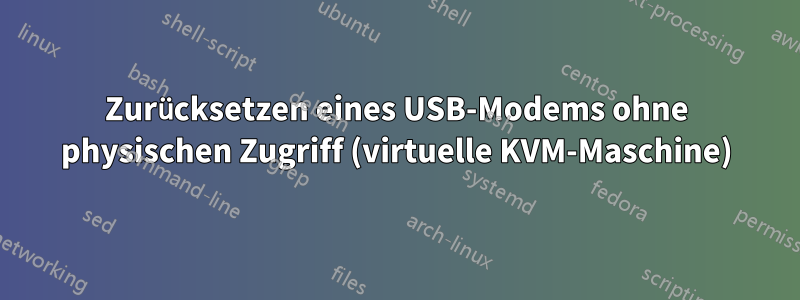 Zurücksetzen eines USB-Modems ohne physischen Zugriff (virtuelle KVM-Maschine)