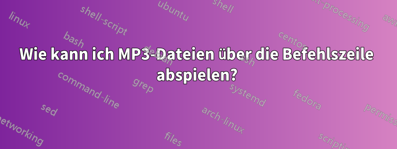 Wie kann ich MP3-Dateien über die Befehlszeile abspielen?