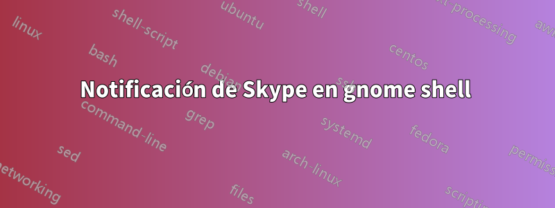 Notificación de Skype en gnome shell