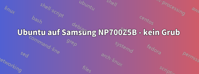 Ubuntu auf Samsung NP700Z5B - kein Grub