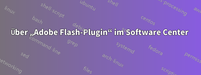 Über „Adobe Flash-Plugin“ im Software Center