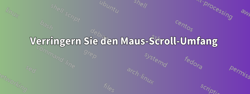 Verringern Sie den Maus-Scroll-Umfang