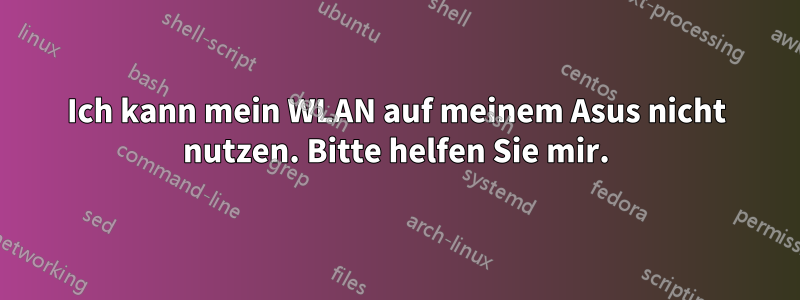 Ich kann mein WLAN auf meinem Asus nicht nutzen. Bitte helfen Sie mir.