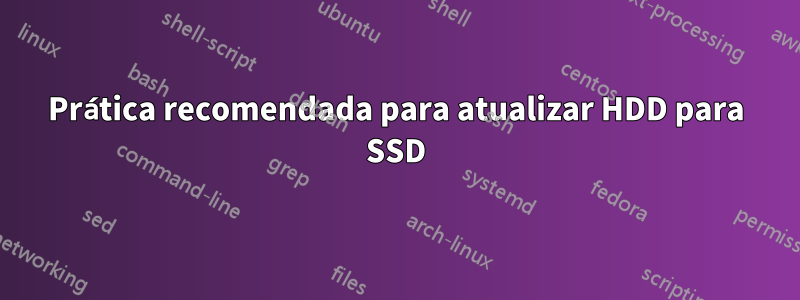 Prática recomendada para atualizar HDD para SSD