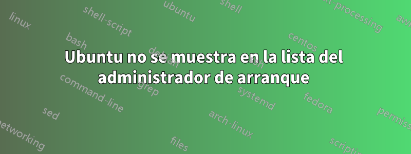 Ubuntu no se muestra en la lista del administrador de arranque