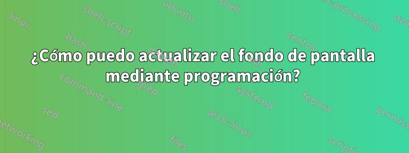 ¿Cómo puedo actualizar el fondo de pantalla mediante programación?