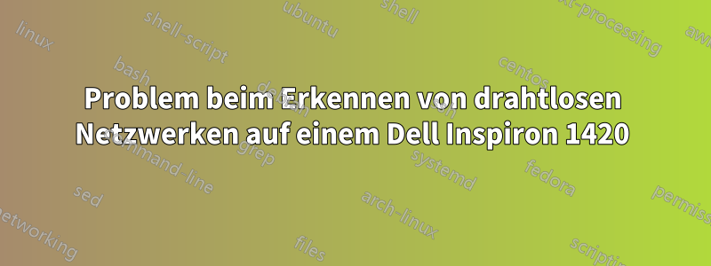 Problem beim Erkennen von drahtlosen Netzwerken auf einem Dell Inspiron 1420