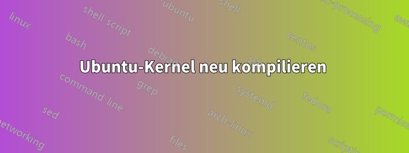 Ubuntu-Kernel neu kompilieren