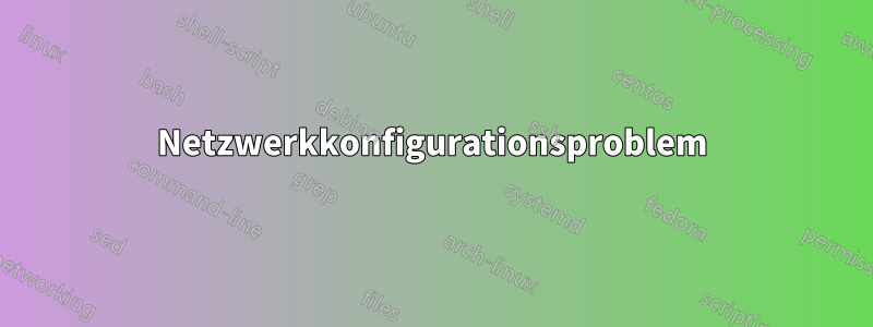 Netzwerkkonfigurationsproblem