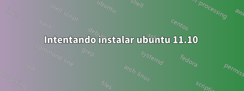 Intentando instalar ubuntu 11.10