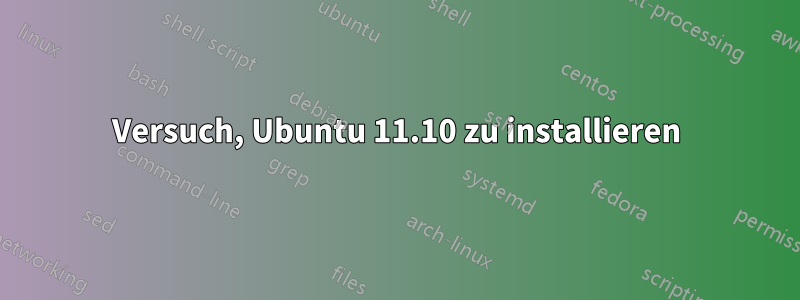 Versuch, Ubuntu 11.10 zu installieren