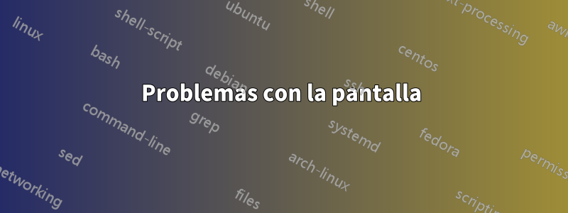 Problemas con la pantalla