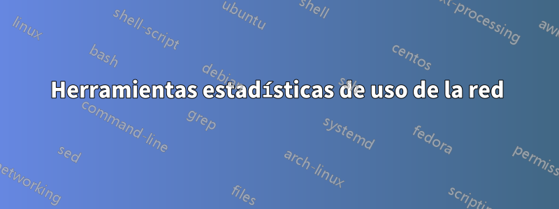 Herramientas estadísticas de uso de la red