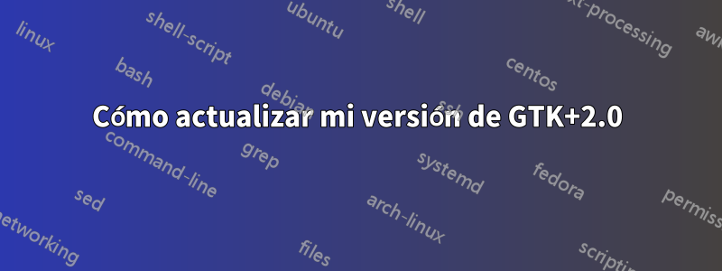 Cómo actualizar mi versión de GTK+2.0