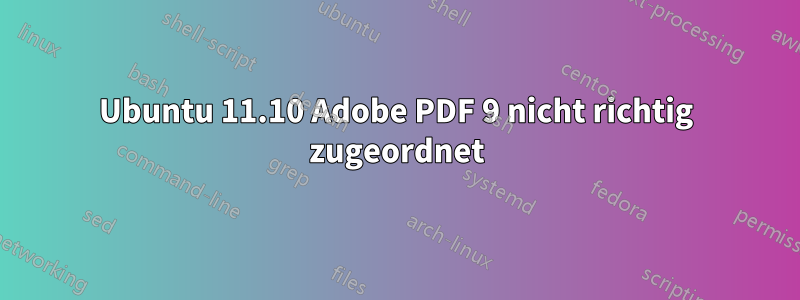 Ubuntu 11.10 Adobe PDF 9 nicht richtig zugeordnet