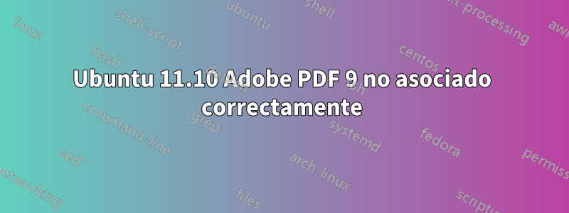 Ubuntu 11.10 Adobe PDF 9 no asociado correctamente