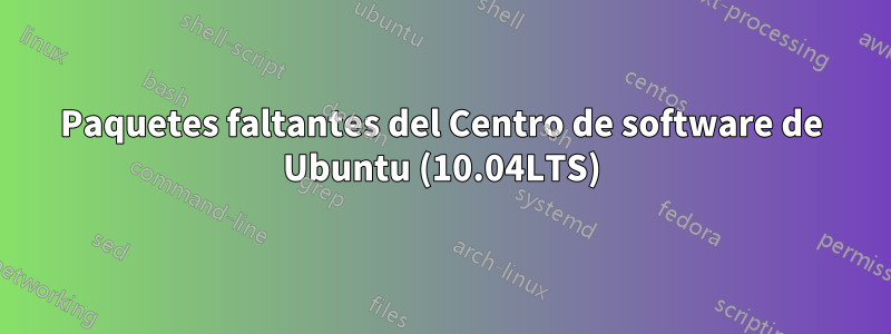 Paquetes faltantes del Centro de software de Ubuntu (10.04LTS)