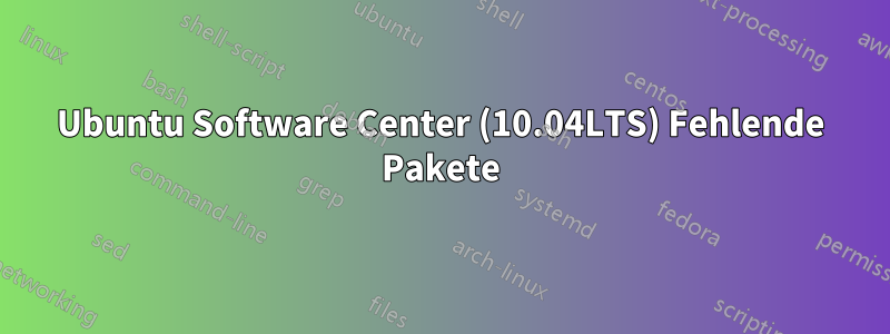 Ubuntu Software Center (10.04LTS) Fehlende Pakete