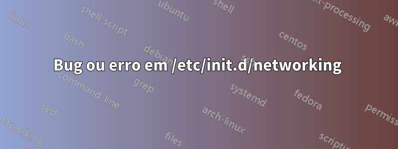 Bug ou erro em /etc/init.d/networking