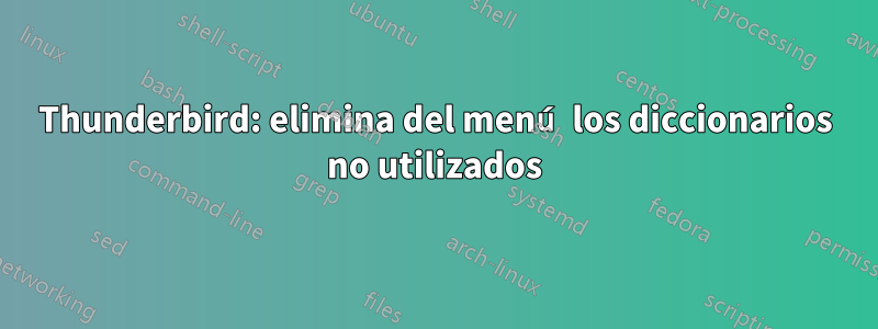 Thunderbird: elimina del menú los diccionarios no utilizados