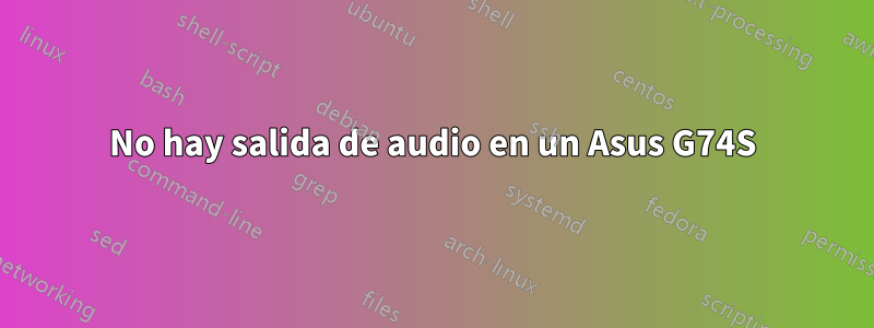 No hay salida de audio en un Asus G74S