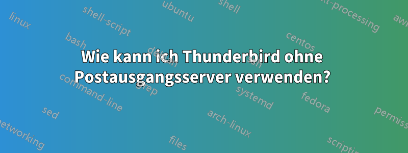 Wie kann ich Thunderbird ohne Postausgangsserver verwenden?