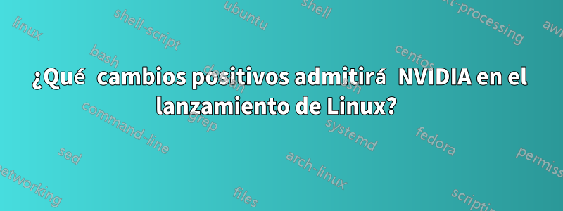 ¿Qué cambios positivos admitirá NVIDIA en el lanzamiento de Linux? 